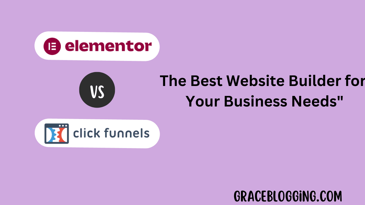 Read more about the article Elementor vs ClickFunnels: Choosing the Best Website Builder for Your Business Needs