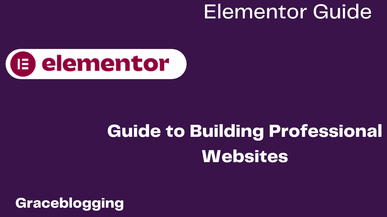 Read more about the article Elementor Mastering : A Comprehensive Guide to Building Professional Websites