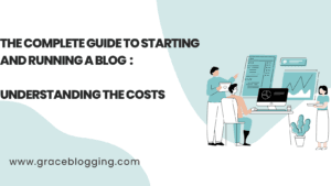 Read more about the article The Complete Guide to Starting and Running a Blogging in 2023: Understanding the Costs
